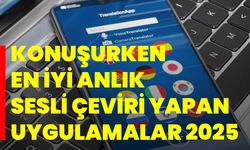 Konuşurken En İyi Anlık Sesli Çeviri Yapan Uygulamalar 2025