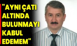 "Aynı Çatı Altında Bulunmayı Kabul Edemem"