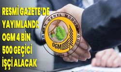 Resmi Gazete’de Yayımlandı: OGM 4 Bin 500 Geçici İşçi Alacak