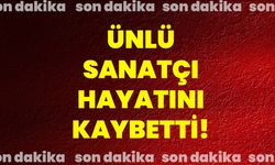 Ünlü Sanatçı Hayatını Kaybetti!