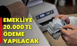 Emekliye 20.000 TL Ödeme Yapılacak