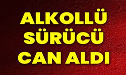 Alkollü Sürücü Can Aldı