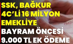 SSK, BAĞKUR, 4C’li 16 Milyon Emekliye Bayram Öncesi 9.000 TL Ek Ödeme