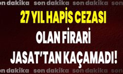 27 Yıl Hapis Cezası Olan Firari, JASAT’tan Kaçamadı