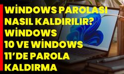 Windows parolası nasıl kaldırılır? Windows 10 ve Windows 11’de parola kaldırma