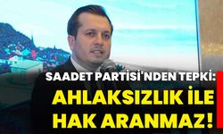 Saadet Partisi'nden Tepki: Ahlaksızlık ile Hak Aranmaz!