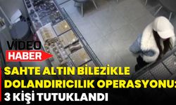 Sahte Altın Bilezikle Dolandırıcılık Operasyonu: 3 Kişi Tutuklandı