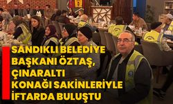 Sandıklı Belediye Başkanı Öztaş, Çınaraltı Konağı Sakinleriyle İftarda Buluştu