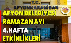 Afyon Belediyesi Ramazan Ayı 4.Hafta Etkinlikleri