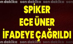 Spiker Ece Üner ifadeye çağrıldı