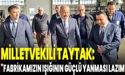 Milletvekili Taytak: "Fabrikamızın Işığının Güçlü Yanması Lazım"