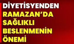 Diyetisyenden  Ramazan’da Sağlıklı Beslenmenin Önemi