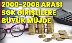 2000-2008 arası SGK girişlilere büyük müjde