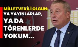 Milletvekili Olgun: Ya yayınlarlar, ya da törenlerde yokum...