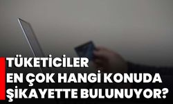 Tüketiciler En Çok Hangi Konuda Şikayette Bulunuyor?