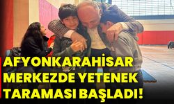 Afyonkarahisar merkezde yetenek taraması başladı!