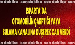 Isparta’da Otomobilin Çarptığı Yaya, Sulama Kanalına Düşerek Can Verdi