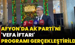 Afyon'da AK Parti'nin 'Vefa İftarı' Programı Gerçekleştirildi