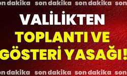 Valilikten Toplantı ve Gösteri Yasağı!