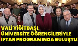 Vali Yiğitbaşı, üniversite öğrencileriyle iftar programında buluştu!