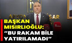 Başkan Mısırlıoğlu: “Bu Rakam Bile Yatırılamadı”