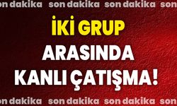 İki Grup Arasında Kanlı Çatışma!