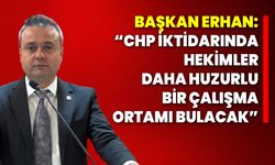 Başkan Erhan: “CHP İktidarında Hekimler Daha Huzurlu Bir Çalışma Ortamı Bulacak”