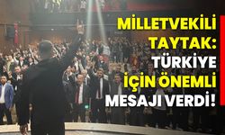 Milletvekili Taytak: Türkiye İçin Önemli Mesajı Verdi!