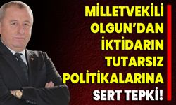 Milletvekili Olgun’dan İktidarın Tutarsız Politikalarına Sert Tepki!