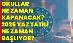 Okullar Ne Zaman Kapanacak? 2025 Yaz Tatili Ne Zaman Başlıyor?