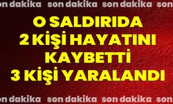 O Saldırıda 2 Kişi Hayatını Kaybetti 3 Kişi Yaralandı