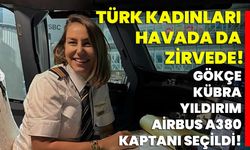 Türk Kadınları Havada da Zirvede! Gökçe Kübra Yıldırım, Airbus A380 Kaptanı Seçildi!