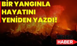 Bir Yangınla Hayatını Yeniden Yazdı!