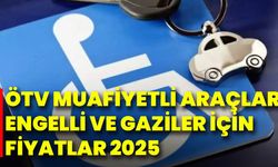 ÖTV Muafiyetli Araçlar Engelli ve Gaziler İçin Fiyatlar 2025