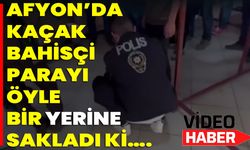 Afyon’da Kaçak Bahisçi Parayı Öyle Bir Yerine Sakladı Ki….