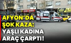 Afyon’da şok kaza: Yaşlı kadına araç çarptı!