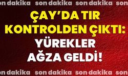 Çay’da tır kontrolden çıktı: Yürekler ağza geldi!