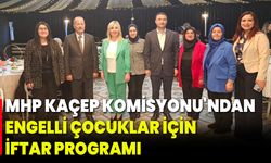 MHP KAÇEP Komisyonu'ndan Engelli Çocuklar İçin İftar Programı