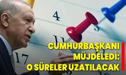 Cumhurbaşkanı müjdeledi: O süreler uzatılacak