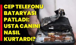 Cep Telefonu Bataryası Patladı: Usta Canını Nasıl Kurtardı?