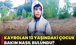 Kaybolan 13 Yaşındaki Çocuk Bakın Nasıl Bulundu?