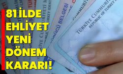 81 İlde Ehliyet Yeni Dönem Kararı!