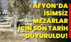 Afyon’da İsimsiz Mezarlar İçin Son Tarih Duyuruldu!