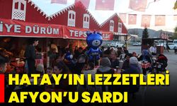 Hatay’ın Lezzetleri Afyon’u Sardı