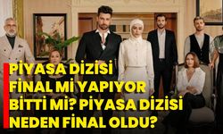 Piyasa Dizisi Final Mi Yapıyor, Bitti Mi? Piyasa Dizisi Neden Final Oldu?