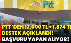 Ptt’den 12.000 TL + 1.874 TL Destek Açıklandı! Başvuru Yapan Alıyor!