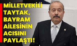 Milletvekili Taytak, Bayram ailesinin acısını paylaştı!