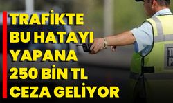 Trafikte Bu Hatayı Yapana 250 Bin TL Ceza Geliyor