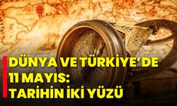 Dünya ve Türkiye’de 11 Mayıs: Tarihin İki Yüzü