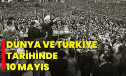 Dünya ve Türkiye Tarihinde 10 Mayıs